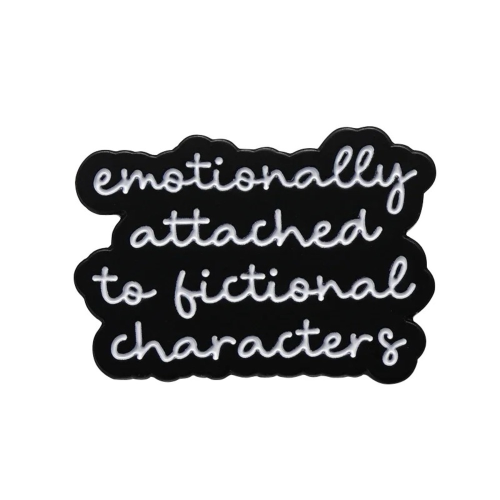 "Emotionally Attached to Fictional Characters" Enamel pin Book Movie TV Lovers